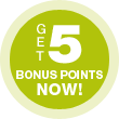 Get 5 bonus points now!
